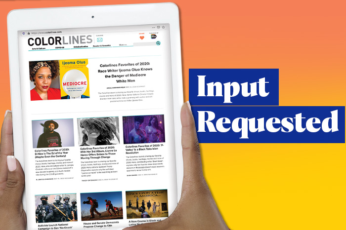 Hands holding digital tablet with Colorlines website. White text on blue: “Input Requested