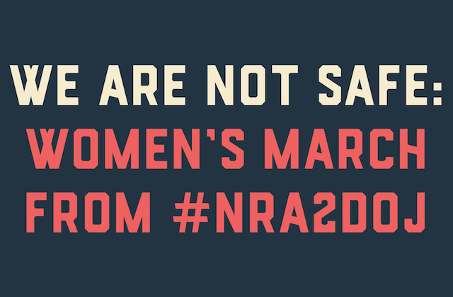 "We are not safe. Women's March from #NRA2DOJ."