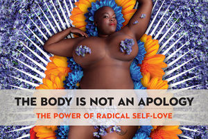 A Black woman with flowers on her body and the words "The Body is Not an Apology: The power of radical self-love"